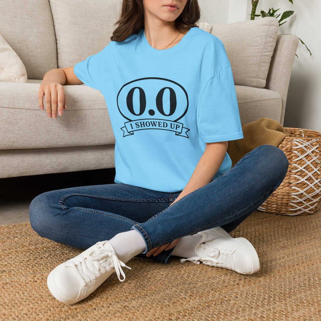 I Showed Up T-shirt