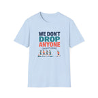 We Don't Drop T-Shirt