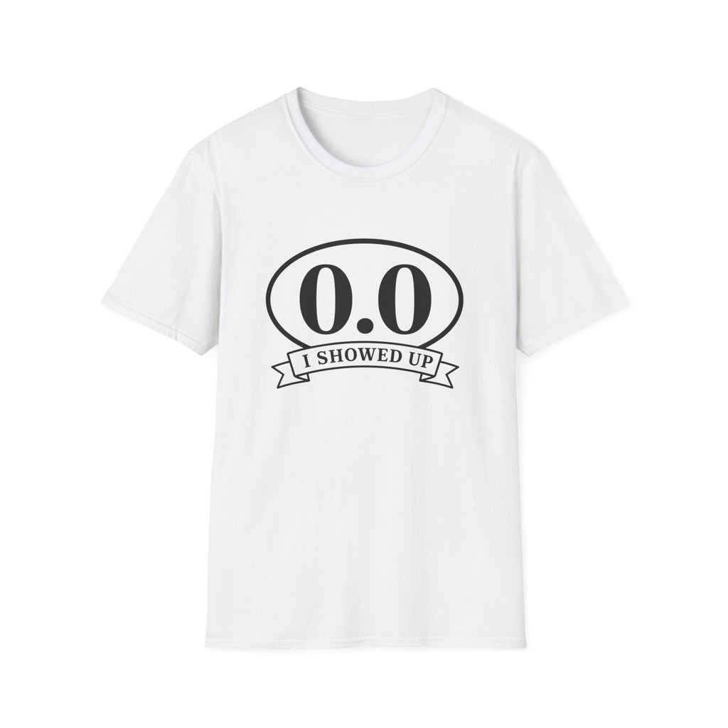 I Showed Up T-shirt