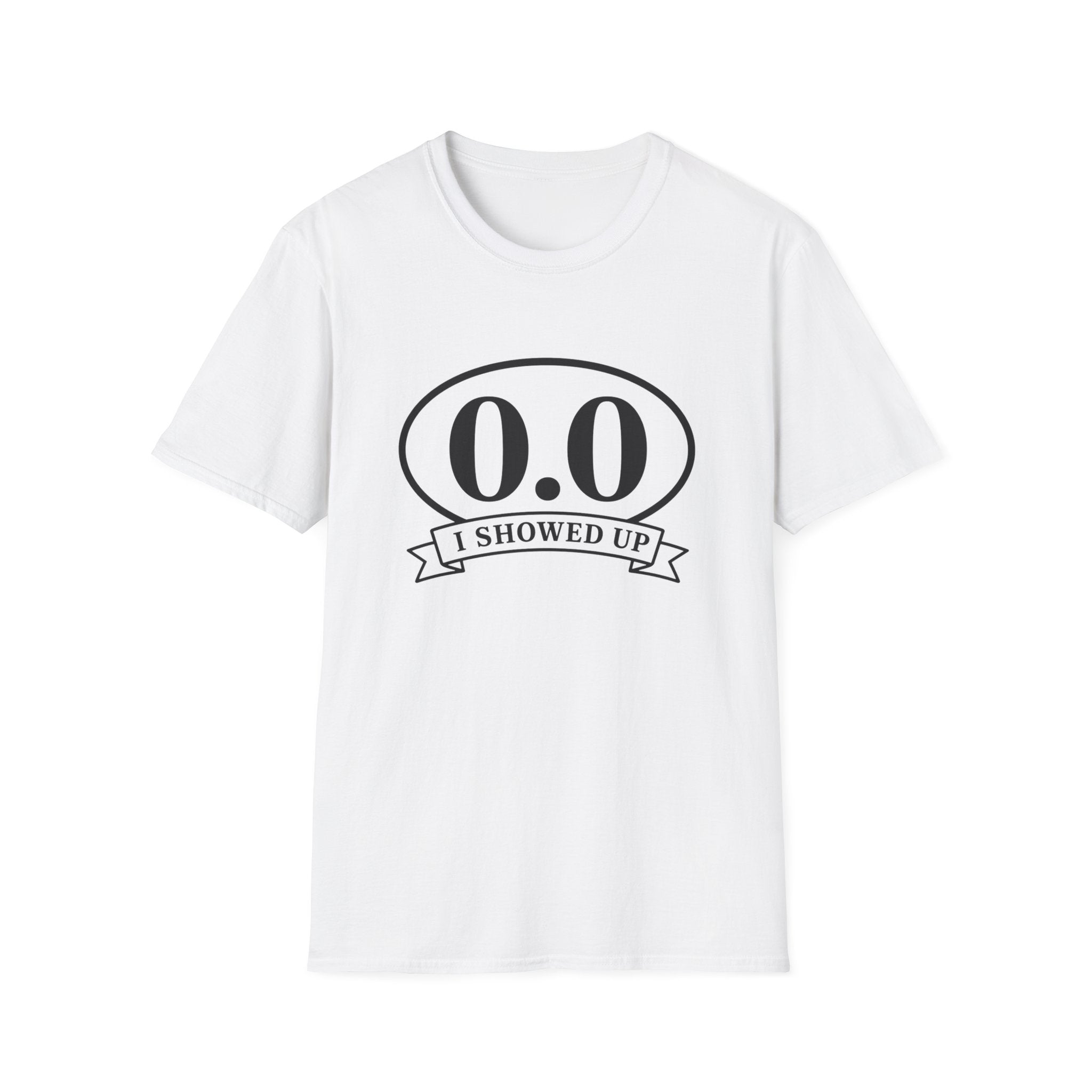 I Showed Up T-shirt
