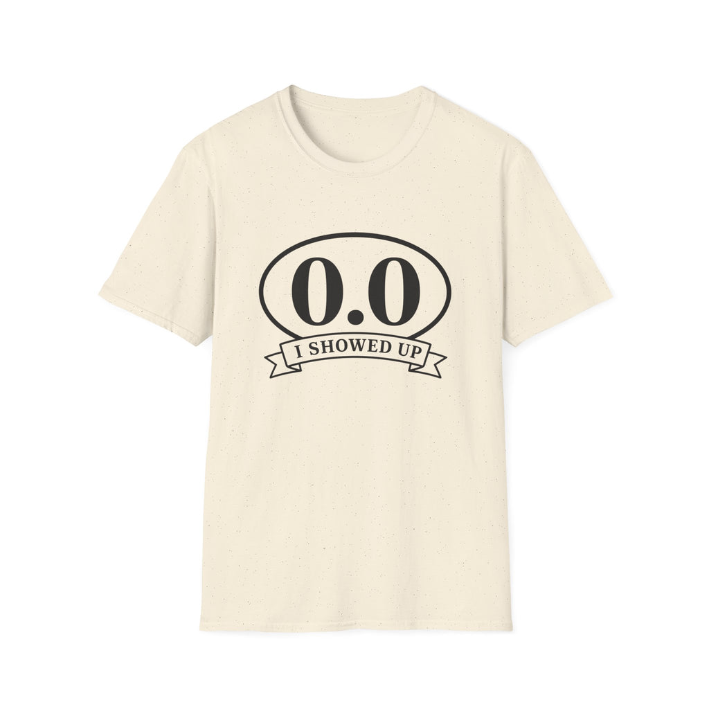 I Showed Up T-shirt