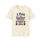 I Paid to Suffer T-Shirt