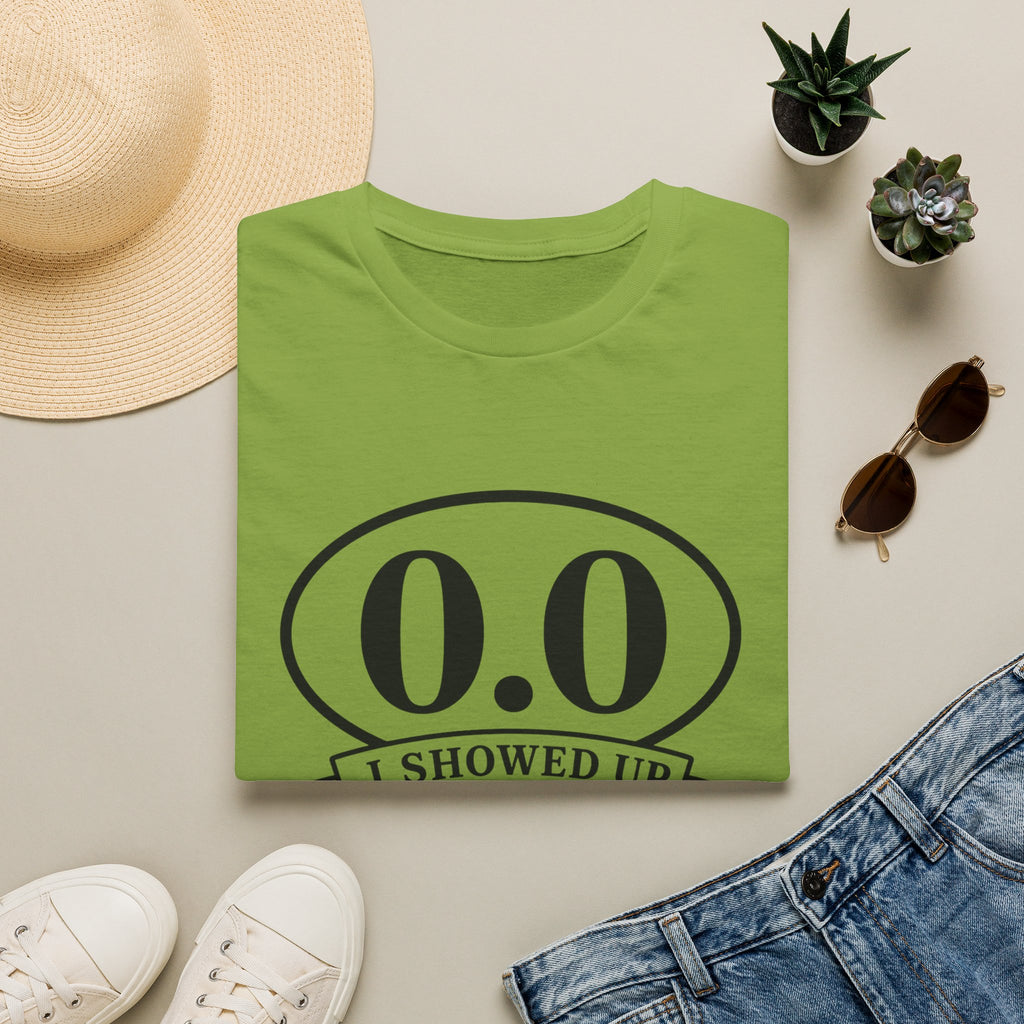 I Showed Up T-shirt