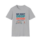 We Don't Drop T-Shirt