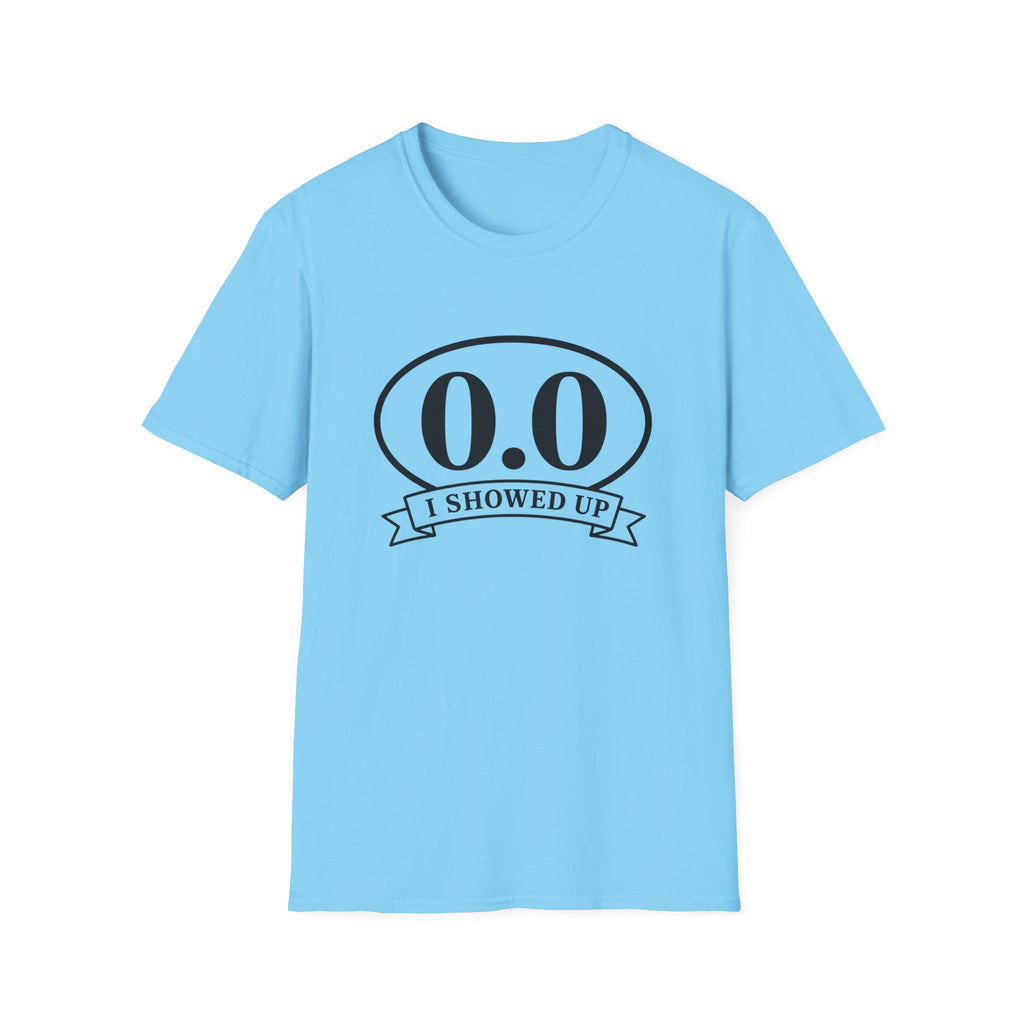 I Showed Up T-shirt