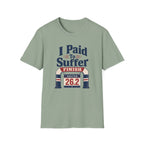 I Paid to Suffer T-Shirt