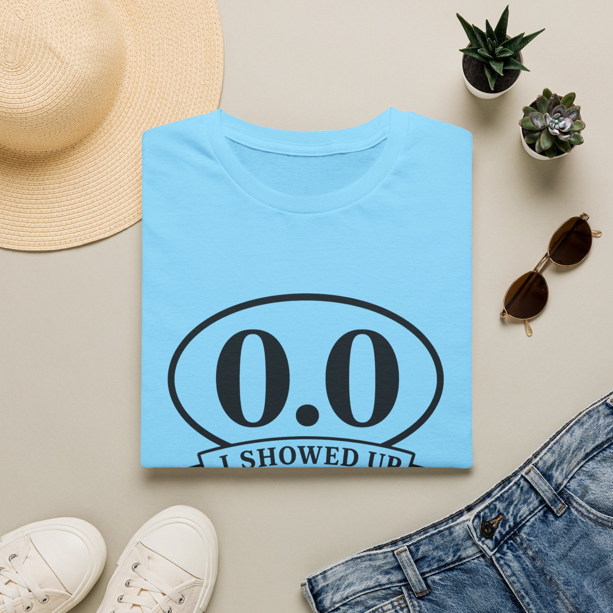 I Showed Up T-shirt