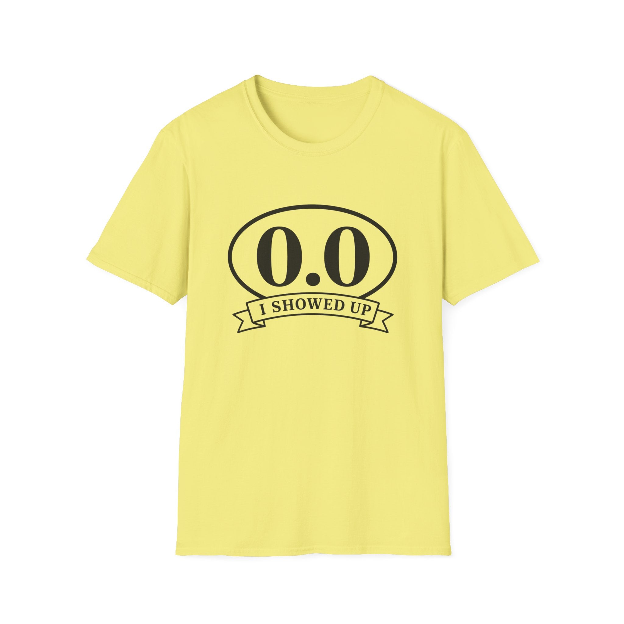 I Showed Up T-shirt