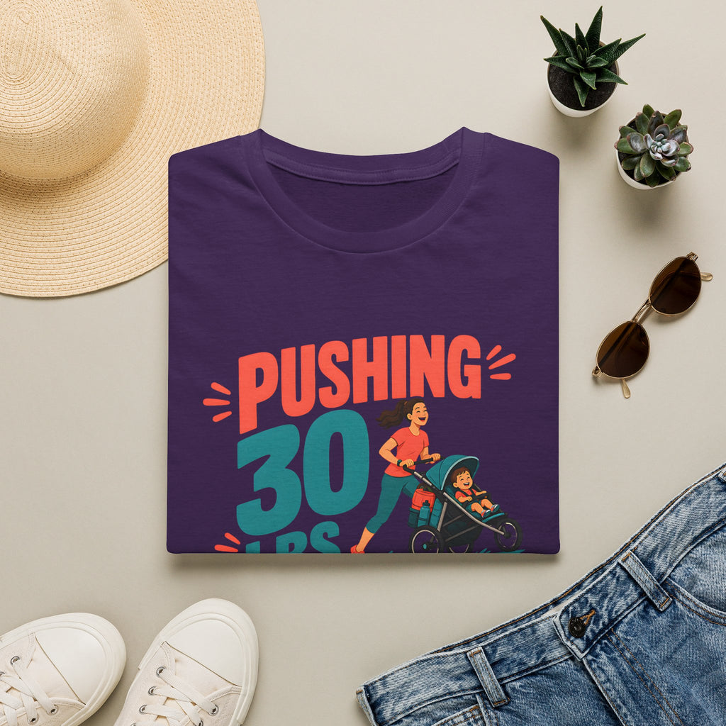 Pushing 30 lbs T-shirt