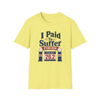 I Paid to Suffer T-Shirt