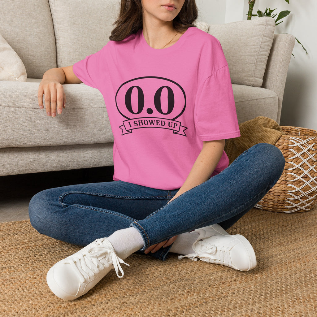 I Showed Up T-shirt