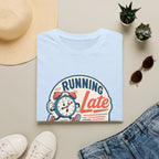 Running Late T-shirt