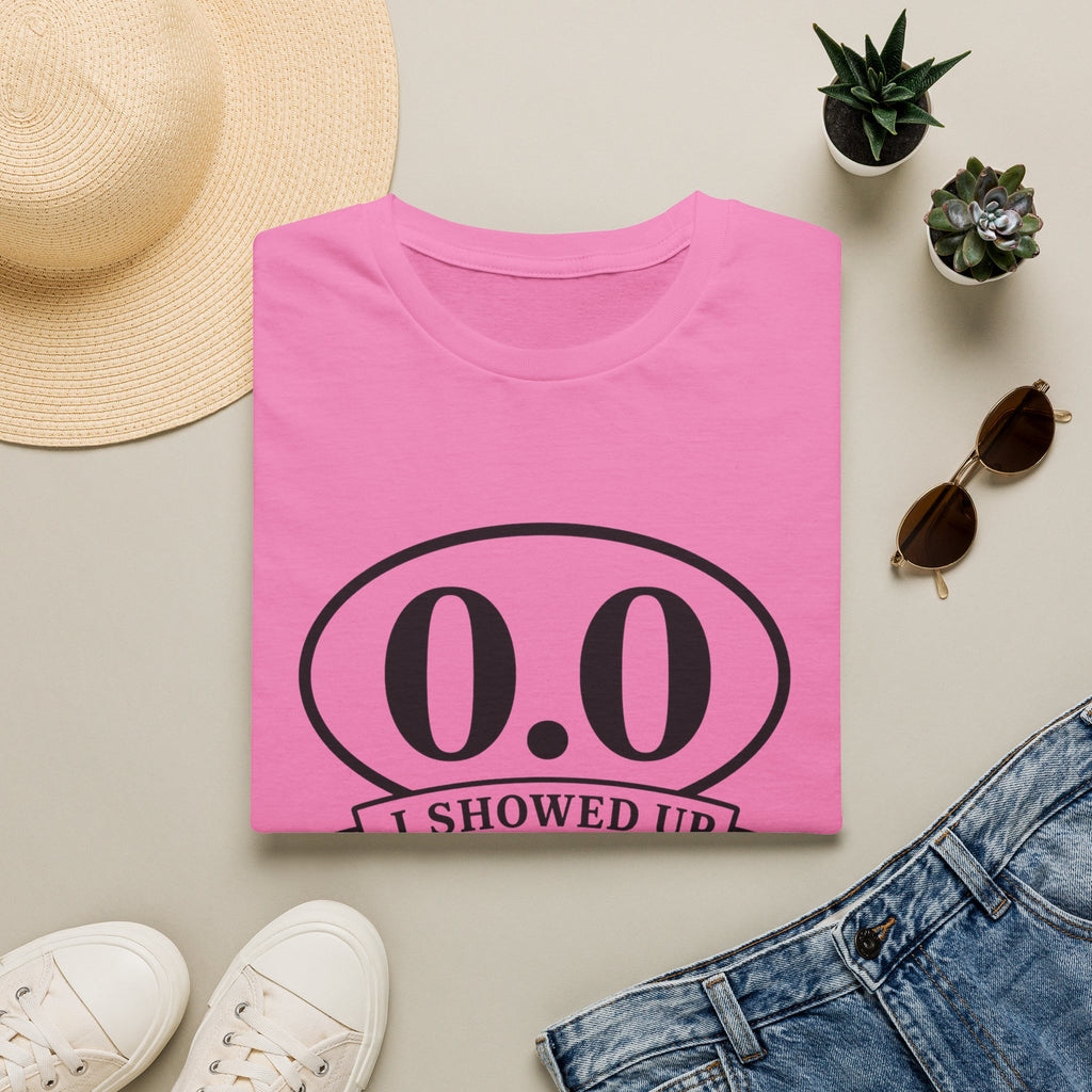 I Showed Up T-shirt