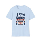 I Paid to Suffer T-Shirt