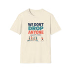 We Don't Drop T-Shirt