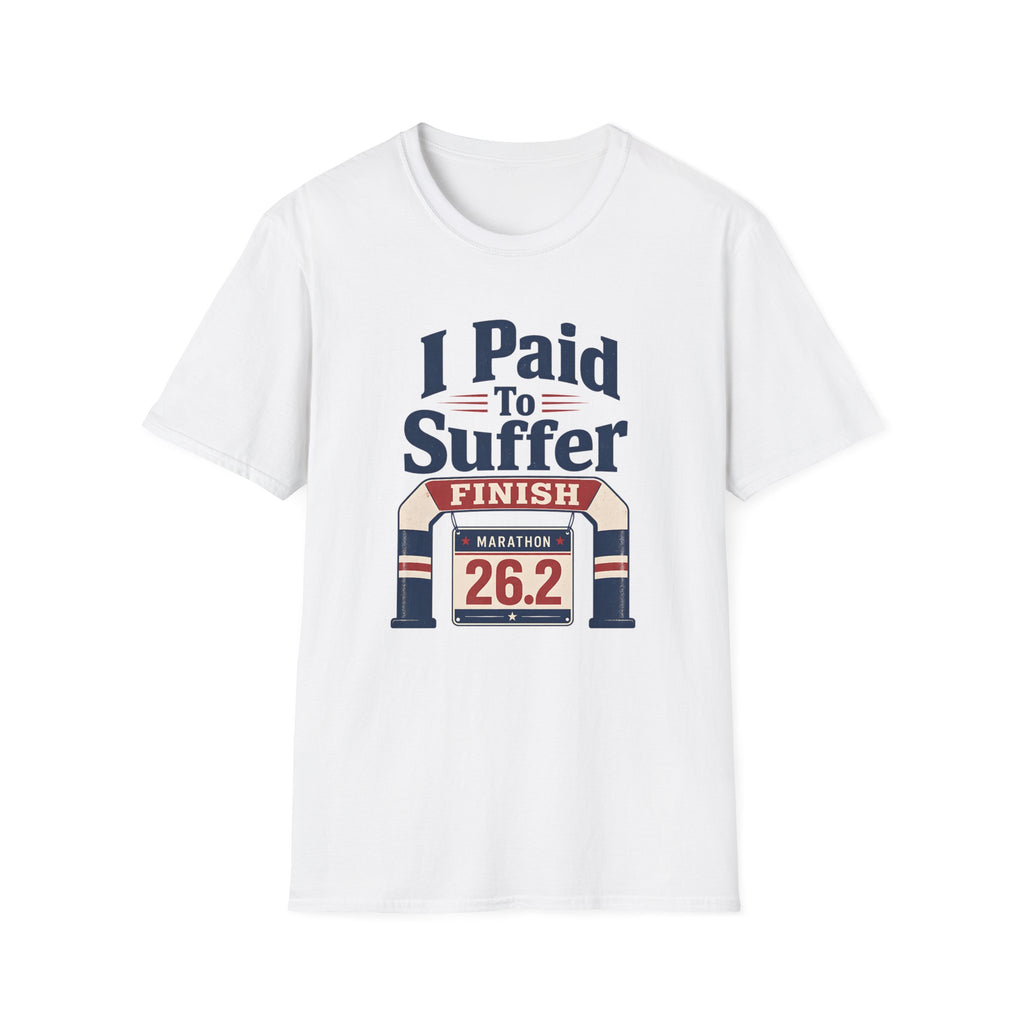 I Paid to Suffer T-Shirt