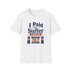 I Paid to Suffer T-Shirt